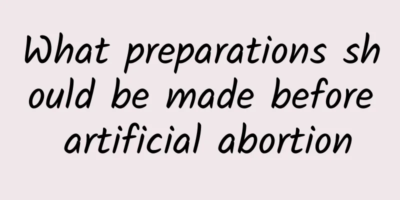 What preparations should be made before artificial abortion
