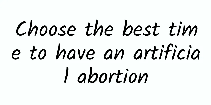 Choose the best time to have an artificial abortion
