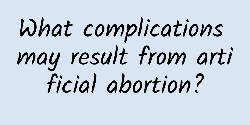 What complications may result from artificial abortion?