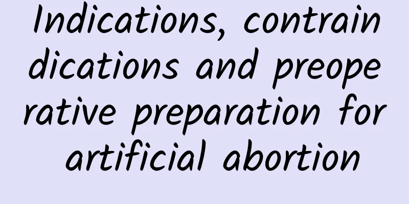 Indications, contraindications and preoperative preparation for artificial abortion