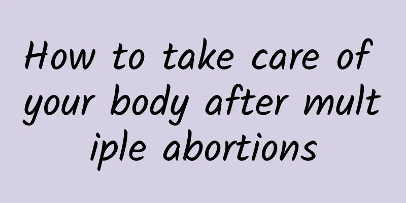 How to take care of your body after multiple abortions