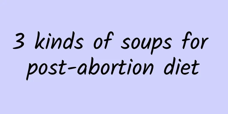 3 kinds of soups for post-abortion diet