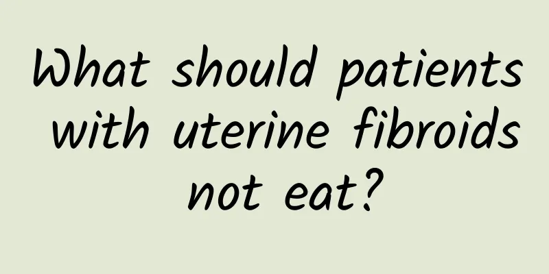 What should patients with uterine fibroids not eat?