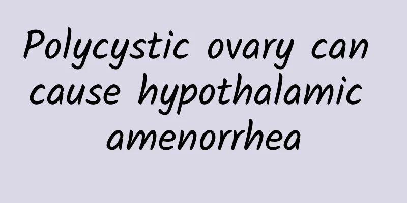 Polycystic ovary can cause hypothalamic amenorrhea