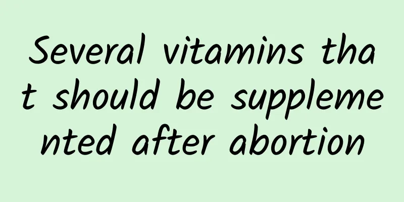 Several vitamins that should be supplemented after abortion