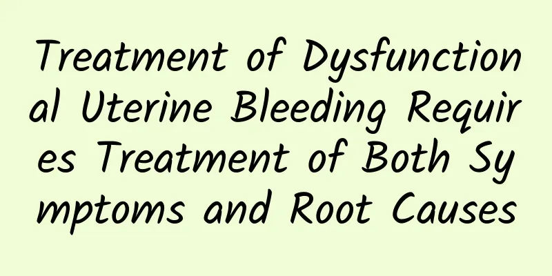 Treatment of Dysfunctional Uterine Bleeding Requires Treatment of Both Symptoms and Root Causes