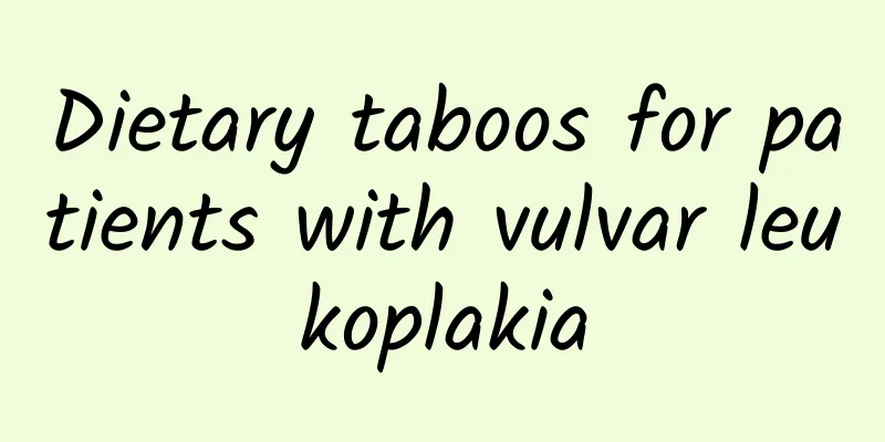 Dietary taboos for patients with vulvar leukoplakia