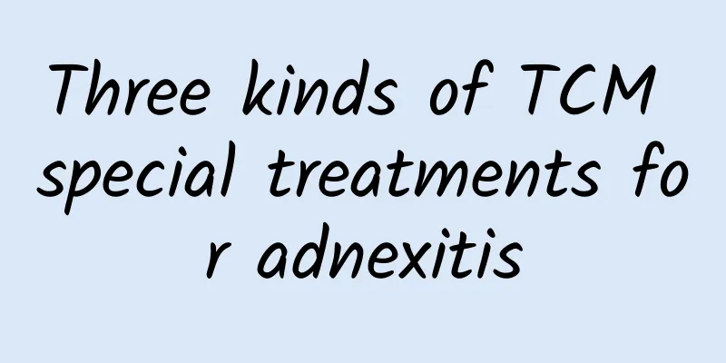 Three kinds of TCM special treatments for adnexitis