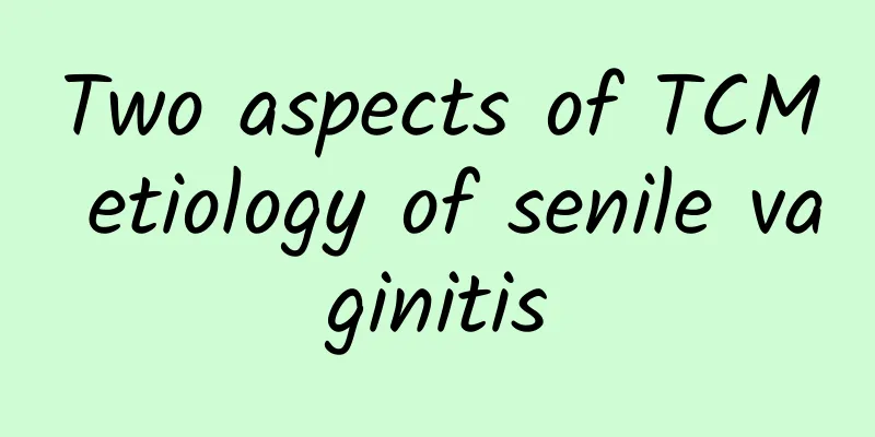 Two aspects of TCM etiology of senile vaginitis
