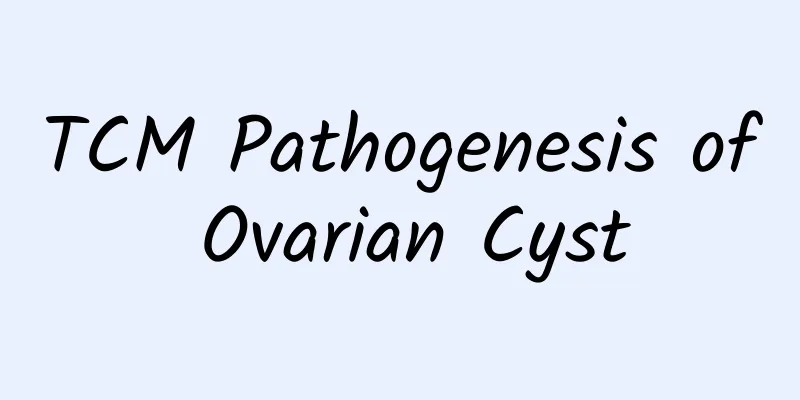 TCM Pathogenesis of Ovarian Cyst