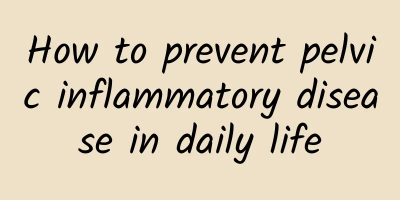 How to prevent pelvic inflammatory disease in daily life