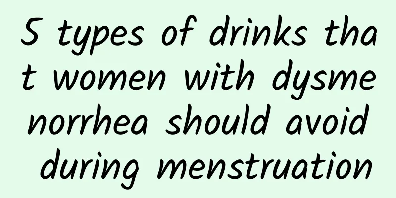 5 types of drinks that women with dysmenorrhea should avoid during menstruation