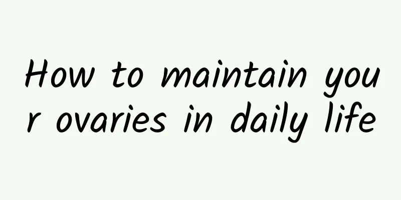 How to maintain your ovaries in daily life