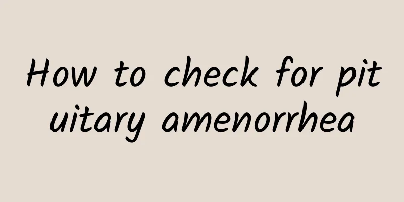 How to check for pituitary amenorrhea