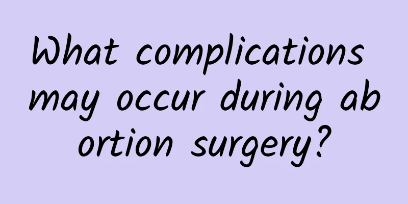 What complications may occur during abortion surgery?