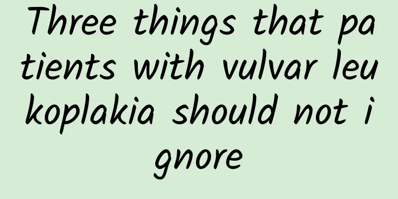 Three things that patients with vulvar leukoplakia should not ignore