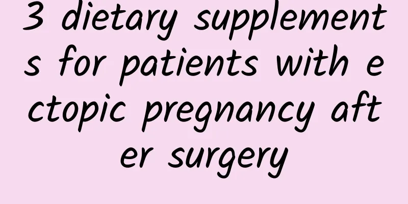 3 dietary supplements for patients with ectopic pregnancy after surgery