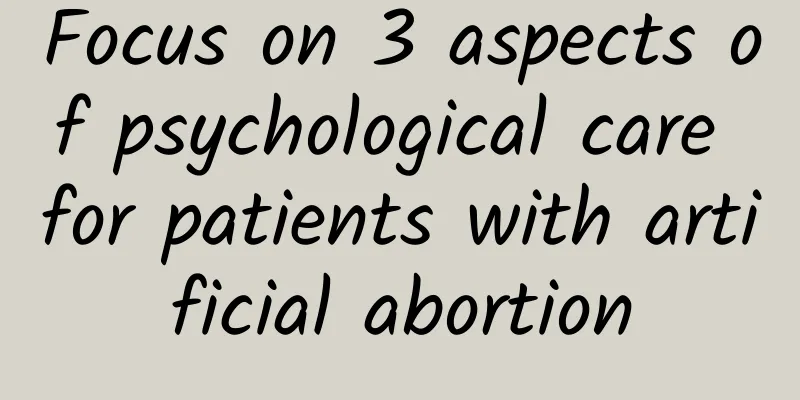 Focus on 3 aspects of psychological care for patients with artificial abortion