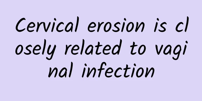 Cervical erosion is closely related to vaginal infection