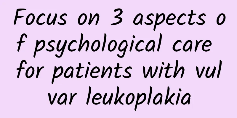 Focus on 3 aspects of psychological care for patients with vulvar leukoplakia