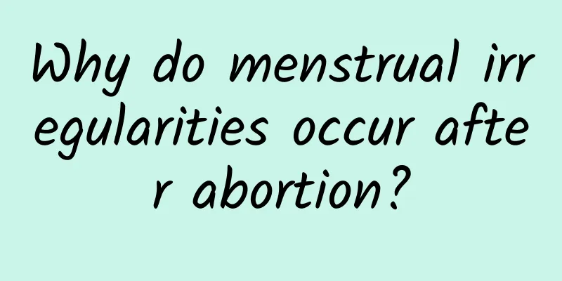 Why do menstrual irregularities occur after abortion?