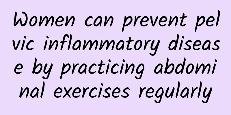 Women can prevent pelvic inflammatory disease by practicing abdominal exercises regularly