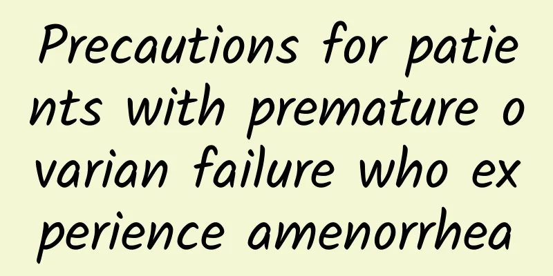 Precautions for patients with premature ovarian failure who experience amenorrhea