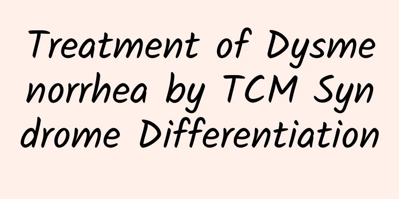 Treatment of Dysmenorrhea by TCM Syndrome Differentiation