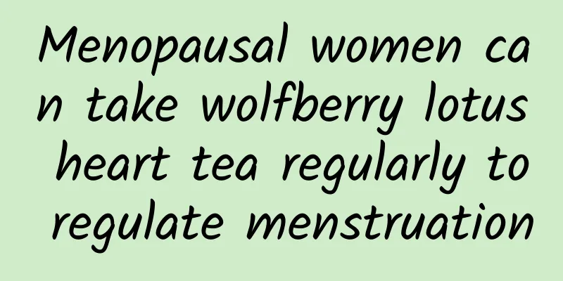 Menopausal women can take wolfberry lotus heart tea regularly to regulate menstruation