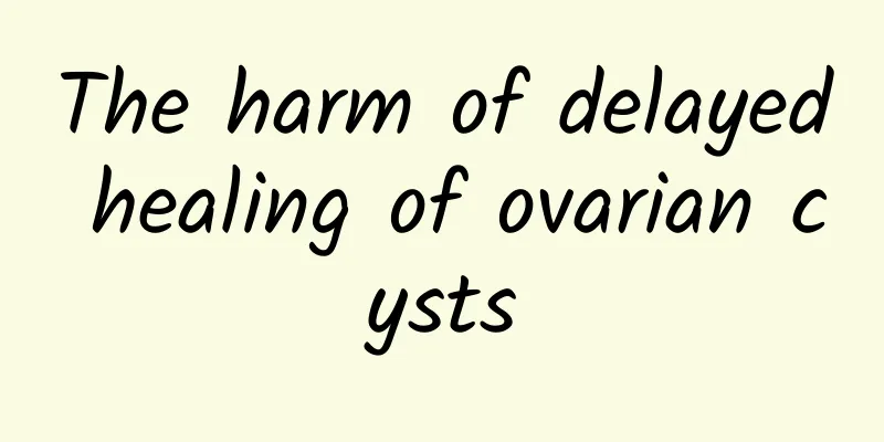 The harm of delayed healing of ovarian cysts