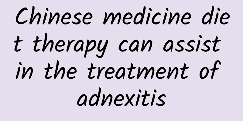 Chinese medicine diet therapy can assist in the treatment of adnexitis