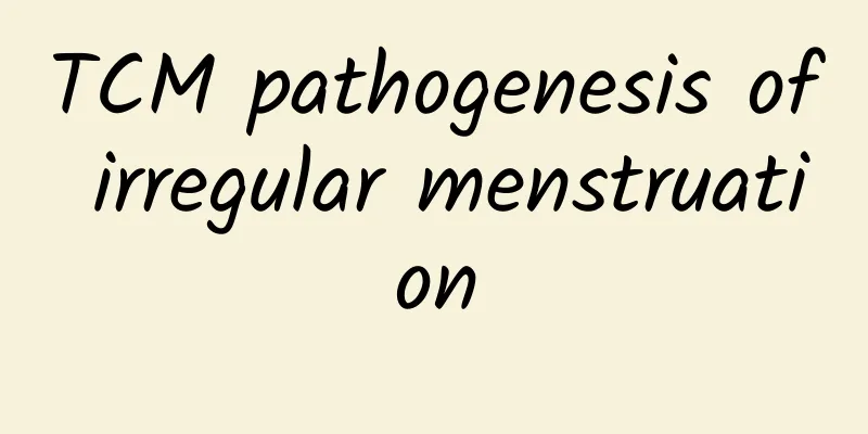 TCM pathogenesis of irregular menstruation