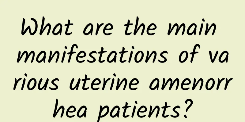 What are the main manifestations of various uterine amenorrhea patients?