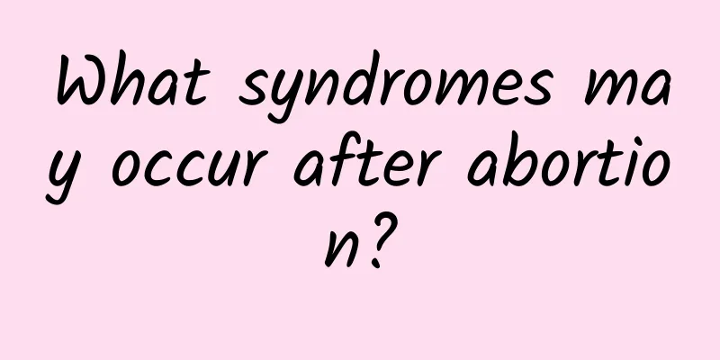 What syndromes may occur after abortion?