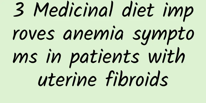 3 Medicinal diet improves anemia symptoms in patients with uterine fibroids