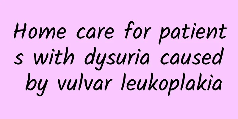 Home care for patients with dysuria caused by vulvar leukoplakia