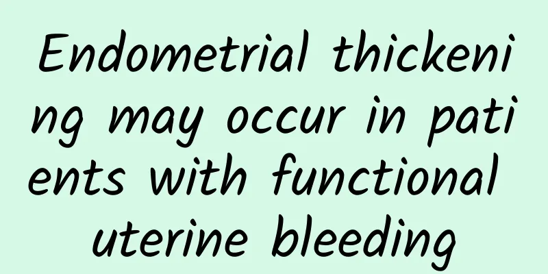 Endometrial thickening may occur in patients with functional uterine bleeding