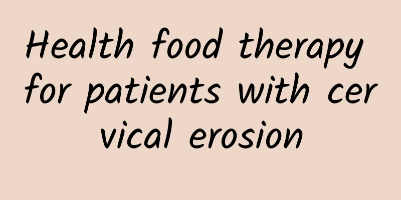 Health food therapy for patients with cervical erosion