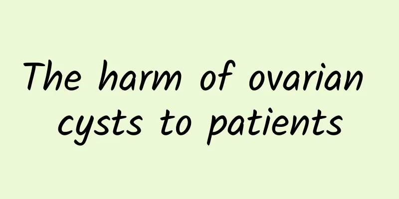 The harm of ovarian cysts to patients