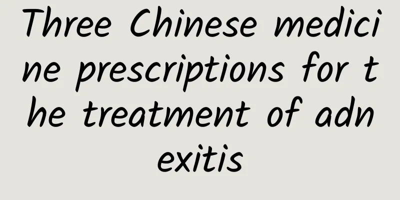 Three Chinese medicine prescriptions for the treatment of adnexitis