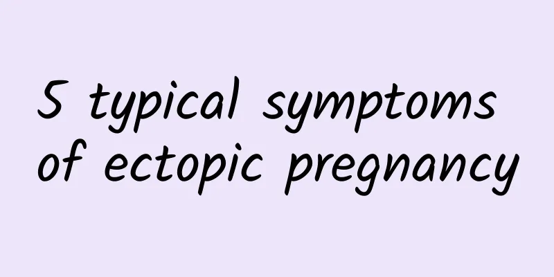 5 typical symptoms of ectopic pregnancy