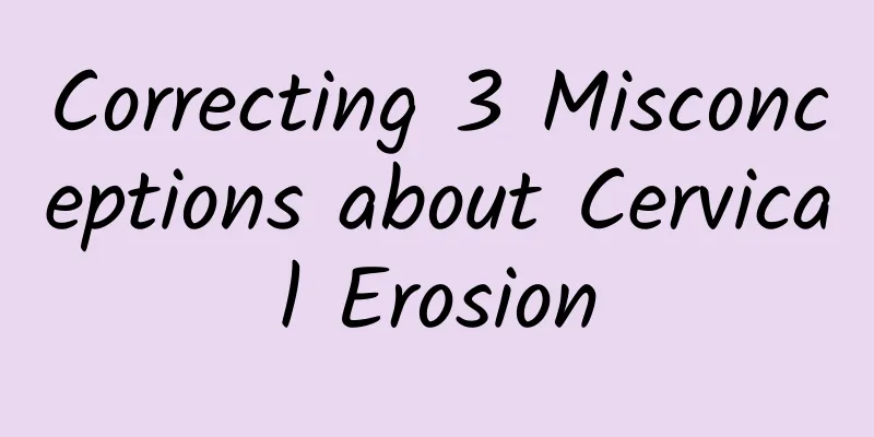 Correcting 3 Misconceptions about Cervical Erosion