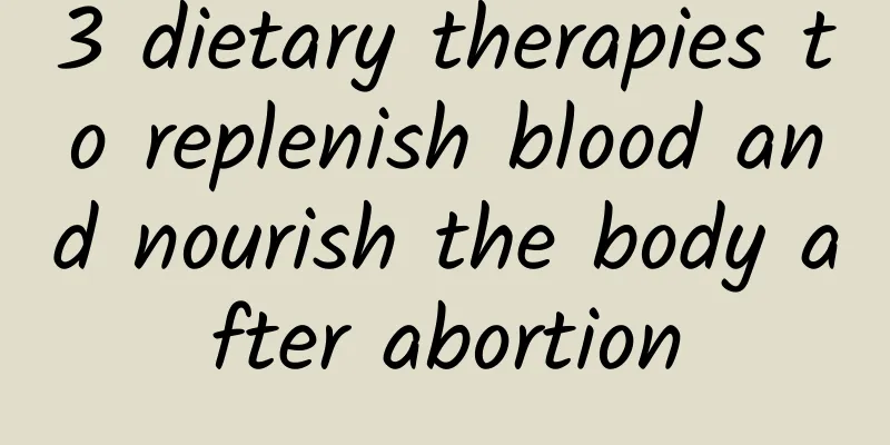 3 dietary therapies to replenish blood and nourish the body after abortion