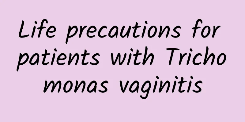 Life precautions for patients with Trichomonas vaginitis