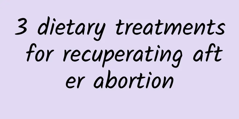 3 dietary treatments for recuperating after abortion