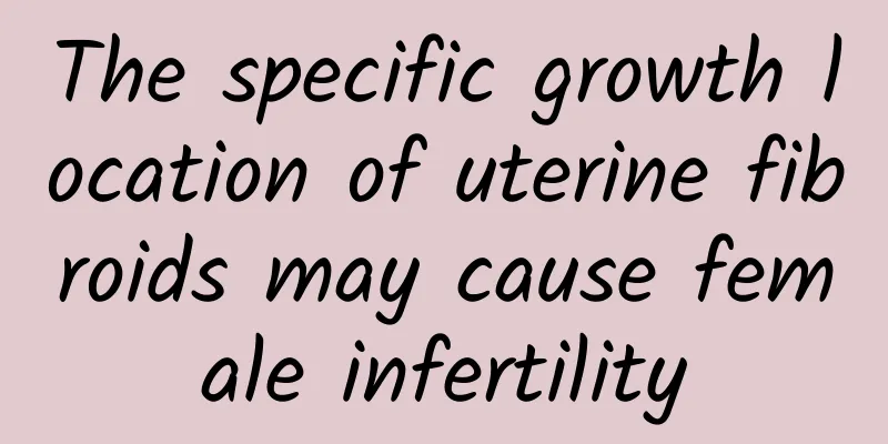 The specific growth location of uterine fibroids may cause female infertility