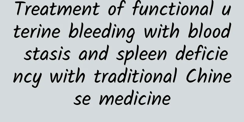 Treatment of functional uterine bleeding with blood stasis and spleen deficiency with traditional Chinese medicine