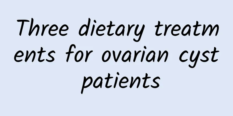 Three dietary treatments for ovarian cyst patients