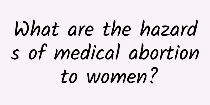 What are the hazards of medical abortion to women?