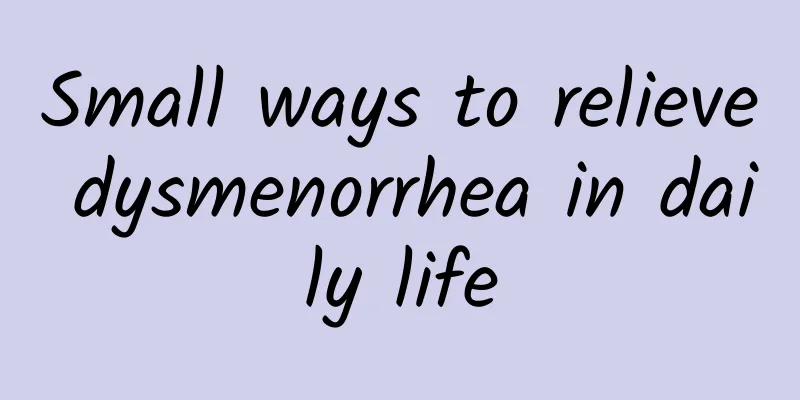 Small ways to relieve dysmenorrhea in daily life